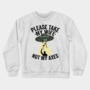 Please Take My Wife Axe Throwing Dad Funny Gift Crewneck Sweatshirt